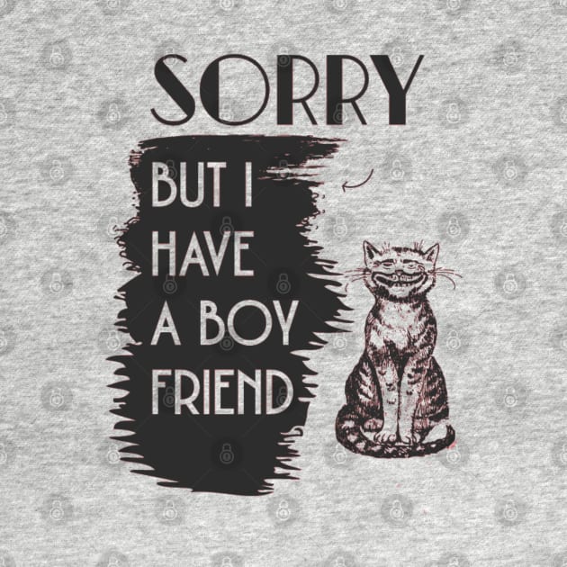 SORRY BUT I HAVE A BOYFRIEND- funny cat, cute cat t-sirt by ALCOHOL